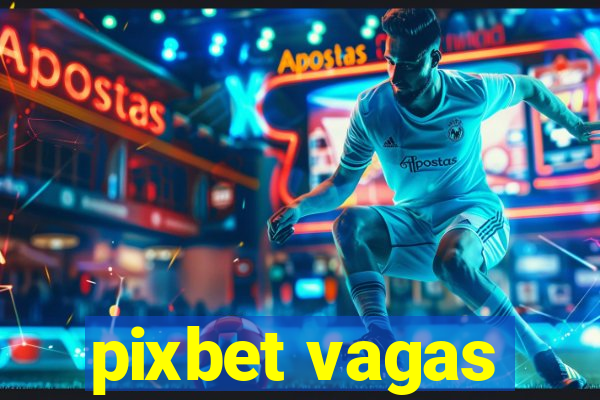 pixbet vagas